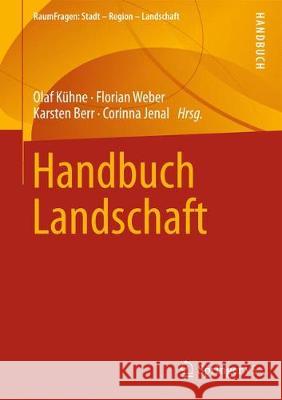 Handbuch Landschaft Olaf Kuhne Florian Weber Karsten Berr 9783658257453
