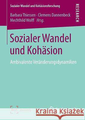 Sozialer Wandel Und Kohäsion: Ambivalente Veränderungsdynamiken Thiessen, Barbara 9783658257644