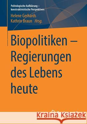 Biopolitiken - Regierungen Des Lebens Heute Gerhards, Helene 9783658257682 Springer vs