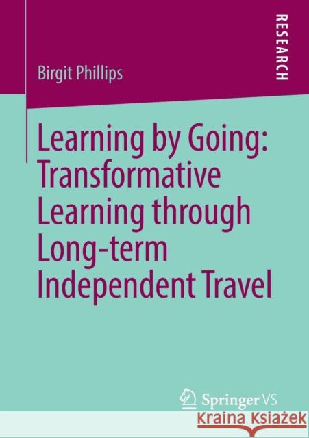 Learning by Going: Transformative Learning Through Long-Term Independent Travel Phillips, Birgit 9783658257729 Springer vs