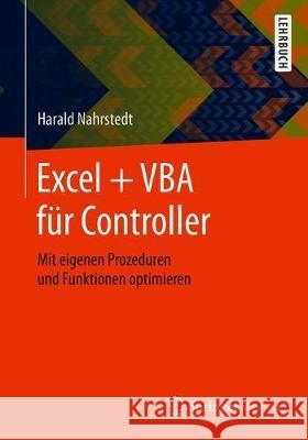Excel + VBA Für Controller: Mit Eigenen Prozeduren Und Funktionen Optimieren Nahrstedt, Harald 9783658258245 Springer Vieweg