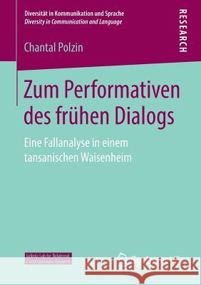 Zum Performativen Des Frühen Dialogs: Eine Fallanalyse in Einem Tansanischen Waisenheim Polzin, Chantal 9783658258306 Springer VS