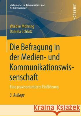 Die Befragung in Der Medien- Und Kommunikationswissenschaft: Eine Praxisorientierte Einführung Möhring, Wiebke 9783658258641 Springer VS