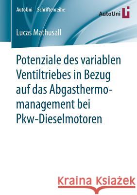 Potenziale Des Variablen Ventiltriebes in Bezug Auf Das Abgasthermomanagement Bei Pkw-Dieselmotoren Mathusall, Lucas 9783658259006 Springer