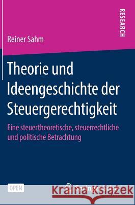 Theorie Und Ideengeschichte Der Steuergerechtigkeit: Eine Steuertheoretische, Steuerrechtliche Und Politische Betrachtung Sahm, Reiner 9783658259020 Springer Gabler