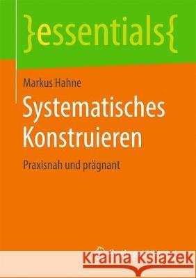 Systematisches Konstruieren: Praxisnah Und Prägnant Hahne, Markus 9783658259044 Springer Vieweg