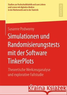 Simulationen Und Randomisierungstests Mit Der Software Tinkerplots: Theoretische Werkzeuganalyse Und Explorative Fallstudie Podworny, Susanne 9783658259105 Springer Spektrum