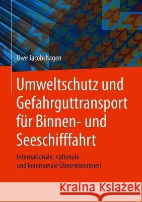 Umweltschutz Und Gefahrguttransport Für Binnen- Und Seeschifffahrt: Internationale, Nationale Und Kommunale Übereinkommen Jacobshagen, Uwe 9783658259280 Springer Vieweg