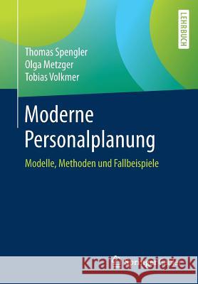 Moderne Personalplanung: Modelle, Methoden Und Fallbeispiele Spengler, Thomas 9783658259341