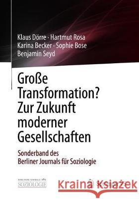 Große Transformation? Zur Zukunft Moderner Gesellschaften: Sonderband Des Berliner Journals Für Soziologie Dörre, Klaus 9783658259464