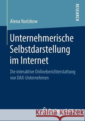 Unternehmerische Selbstdarstellung Im Internet: Die Interaktive Onlineberichterstattung Von Dax-Unternehmen Voelzkow, Alena 9783658259600 Springer Gabler