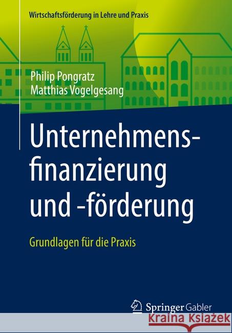 Unternehmensfinanzierung Und -Förderung: Grundlagen Für Die Praxis Pongratz, Philip 9783658259686 Springer Gabler