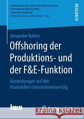 Offshoring Der Produktions- Und Der F&e-Funktion: Auswirkungen Auf Den Finanziellen Unternehmenserfolg Kohles, Alexander 9783658259792 Springer Gabler