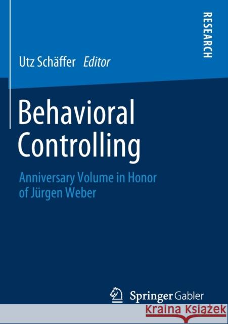 Behavioral Controlling: Anniversary Volume in Honor of Jürgen Weber Schäffer, Utz 9783658259853 Springer Gabler