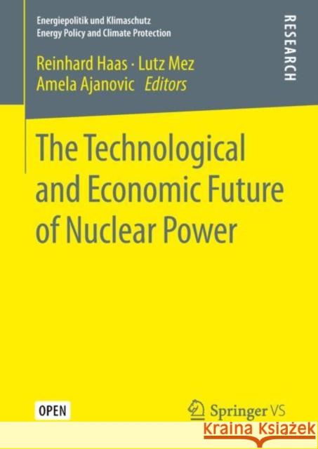 The Technological and Economic Future of Nuclear Power Reinhard Haas Lutz Mez Amela Ajanovic 9783658259860 Springer vs