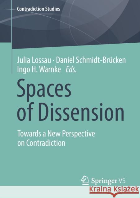 Spaces of Dissension: Towards a New Perspective on Contradiction Lossau, Julia 9783658259891 Springer vs