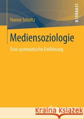 Mediensoziologie: Eine Systematische Einführung Scholtz, Hanno 9783658260101 Springer vs