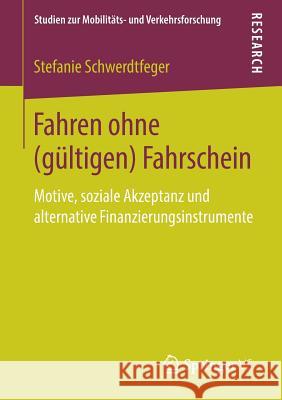 Fahren Ohne (Gültigen) Fahrschein: Motive, Soziale Akzeptanz Und Alternative Finanzierungsinstrumente Schwerdtfeger, Stefanie 9783658260637 Springer VS