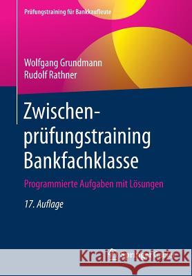 Zwischenprüfungstraining Bankfachklasse: Programmierte Aufgaben Mit Lösungen Grundmann, Wolfgang 9783658260842