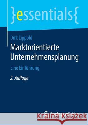 Marktorientierte Unternehmensplanung: Eine Einführung Lippold, Dirk 9783658260903 Springer Gabler