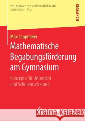 Mathematische Begabungsförderung Am Gymnasium: Konzepte Für Unterricht Und Schulentwicklung Leppmeier, Max 9783658261146 Springer Spektrum