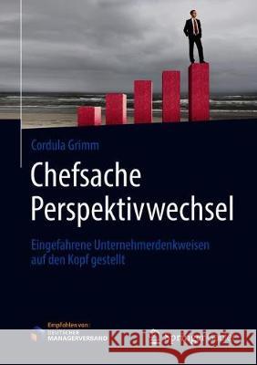 Chefsache Perspektivwechsel: Eingefahrene Unternehmerdenkweisen Auf Den Kopf Gestellt Grimm, Cordula 9783658261207 Springer Gabler