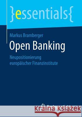 Open Banking: Neupositionierung Europäischer Finanzinstitute Bramberger, Markus 9783658261221 Springer Gabler