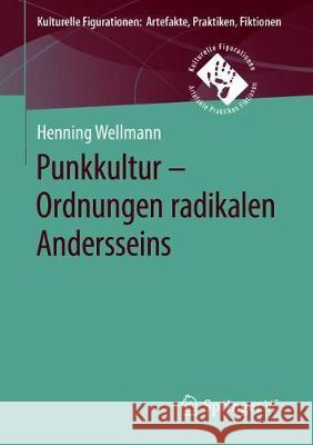 Punkkultur - Ordnungen Radikalen Andersseins Wellmann, Henning 9783658261559 Springer vs