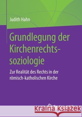 Grundlegung Der Kirchenrechtssoziologie: Zur Realität Des Rechts in Der Römisch-Katholischen Kirche Hahn, Judith 9783658261856 Springer vs