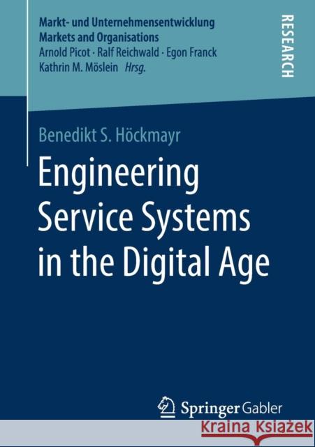 Engineering Service Systems in the Digital Age Benedikt S. Hockmayr 9783658262020 Springer Gabler