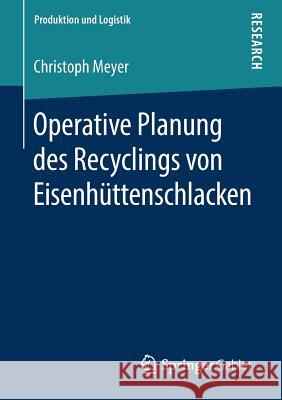 Operative Planung Des Recyclings Von Eisenhüttenschlacken Meyer, Christoph 9783658262389 Springer Gabler