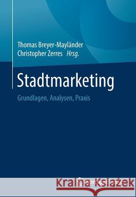 Stadtmarketing: Grundlagen, Analysen, Praxis Breyer-Mayländer, Thomas 9783658262532 Springer Gabler