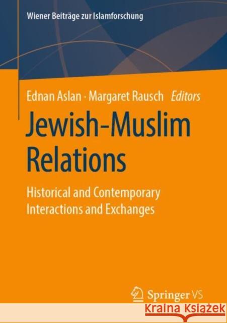 Jewish-Muslim Relations: Historical and Contemporary Interactions and Exchanges Aslan, Ednan 9783658262747