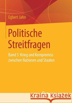 Politische Streitfragen: Band 5: Krieg Und Kompromiss Zwischen Nationen Und Staaten Jahn, Egbert 9783658262853 Springer vs