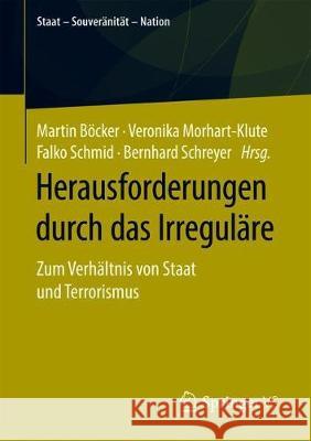 Herausforderungen Durch Das Irreguläre: Zum Verhältnis Von Staat Und Terrorismus Böcker, Martin 9783658262877 Springer vs