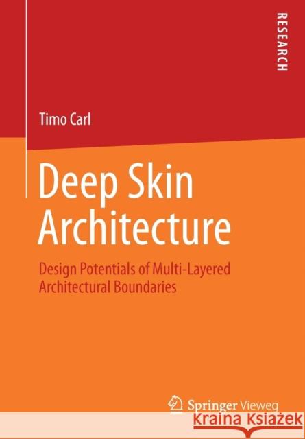 Deep Skin Architecture: Design Potentials of Multi-Layered Architectural Boundaries Carl, Timo 9783658263324 Springer Vieweg