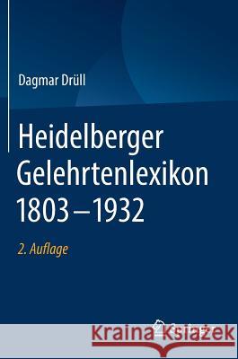 Heidelberger Gelehrtenlexikon 1803-1932 Dagmar Drull-Zimmermann 9783658263966