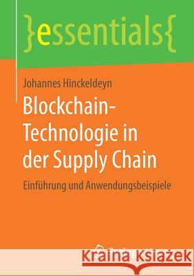 Blockchain-Technologie in Der Supply Chain: Einführung Und Anwendungsbeispiele Hinckeldeyn, Johannes 9783658264390 Springer Vieweg