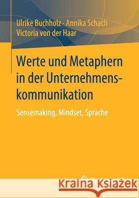 Werte Und Metaphern in Der Unternehmenskommunikation: Sensemaking, Mindset, Sprache Buchholz, Ulrike 9783658264482 Springer vs