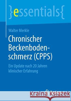 Chronischer Beckenbodenschmerz (Cpps): Ein Update Nach 20 Jahren Klinischer Erfahrung Merkle, Walter 9783658264758