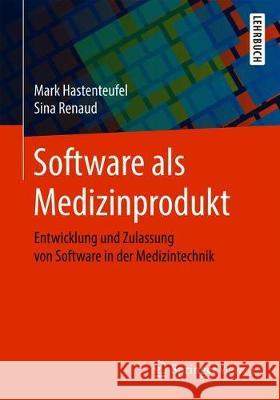 Software ALS Medizinprodukt: Entwicklung Und Zulassung Von Software in Der Medizintechnik Hastenteufel, Mark 9783658264871 Springer Vieweg