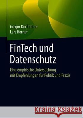Fintech Und Datenschutz: Eine Empirische Untersuchung Mit Empfehlungen Für Politik Und Praxis Dorfleitner, Gregor 9783658264994 Springer Gabler