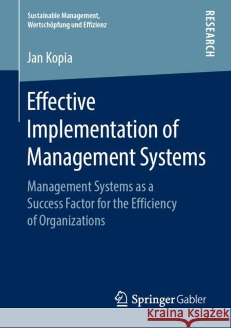 Effective Implementation of Management Systems: Management Systems as a Success Factor for the Efficiency of Organizations Kopia, Jan 9783658265083 Springer Gabler