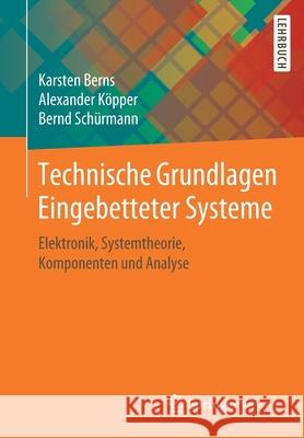 Technische Grundlagen Eingebetteter Systeme: Elektronik, Systemtheorie, Komponenten Und Analyse Berns, Karsten 9783658265151 Springer Vieweg