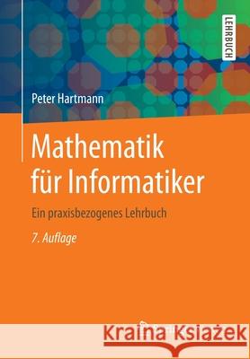 Mathematik Für Informatiker: Ein Praxisbezogenes Lehrbuch Hartmann, Peter 9783658265236 Springer Vieweg