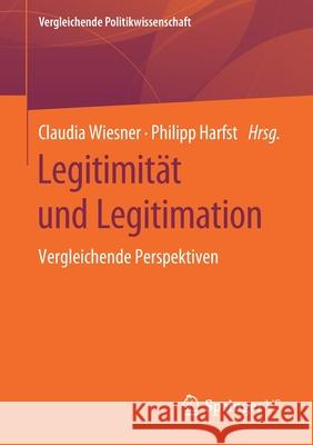 Legitimität Und Legitimation: Vergleichende Perspektiven Wiesner, Claudia 9783658265571 Springer vs