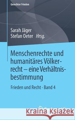 Menschenrechte Und Humanitäres Völkerrecht - Eine Verhältnisbestimmung: Frieden Und Recht - Band 4 Jäger, Sarah 9783658265977
