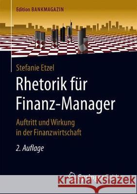 Rhetorik Für Finanz-Manager: Auftritt Und Wirkung in Der Finanzwirtschaft Etzel, Stefanie 9783658266110 Springer Gabler