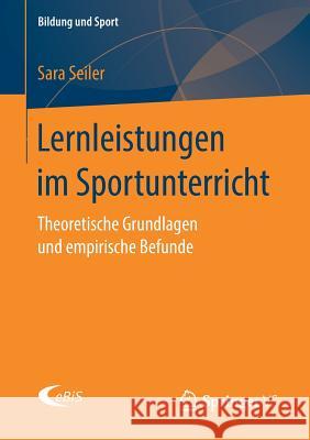 Lernleistungen Im Sportunterricht: Theoretische Grundlagen Und Empirische Befunde Seiler, Sara 9783658266486