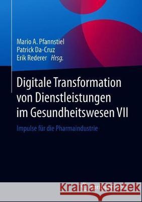 Digitale Transformation Von Dienstleistungen Im Gesundheitswesen VII: Impulse Für Die Pharmaindustrie Pfannstiel, Mario A. 9783658266691